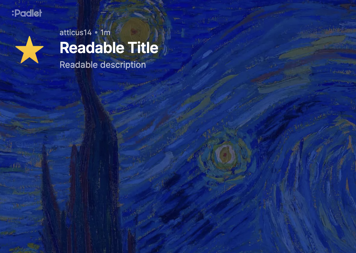 Screenshot of a padlet with Starry Night as the wallpaper. Title: Readable Title. Description: readable description.
